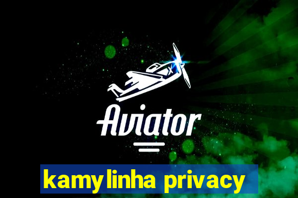 kamylinha privacy