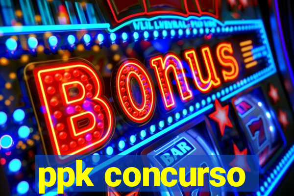 ppk concurso