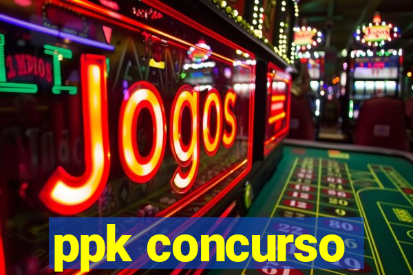 ppk concurso