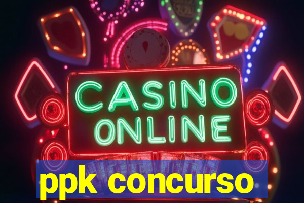 ppk concurso