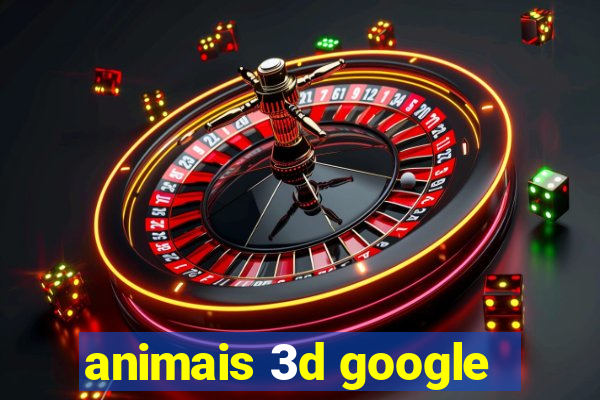 animais 3d google