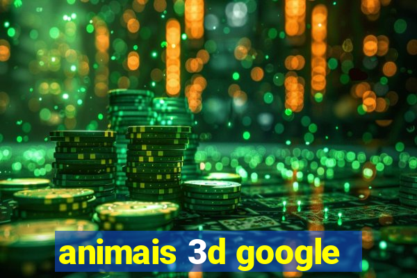 animais 3d google