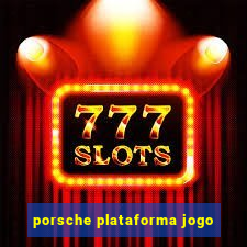 porsche plataforma jogo