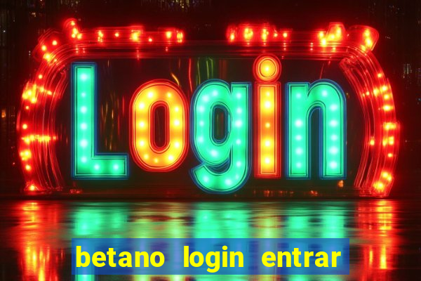 betano login entrar na minha conta