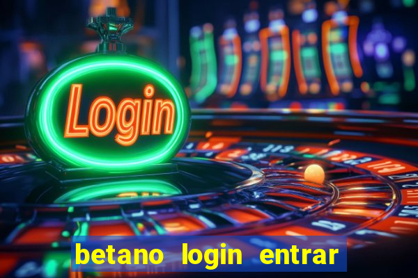 betano login entrar na minha conta