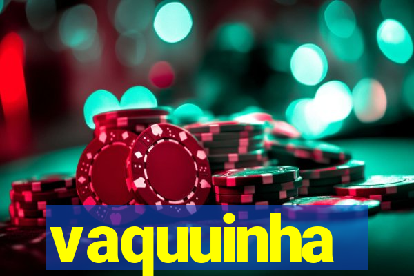 vaquuinha