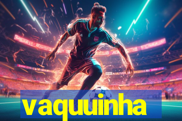 vaquuinha