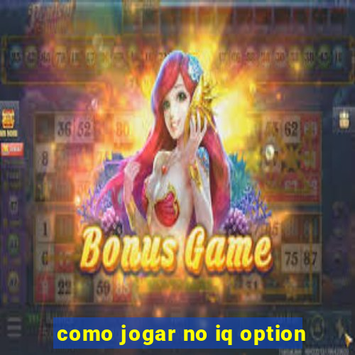 como jogar no iq option