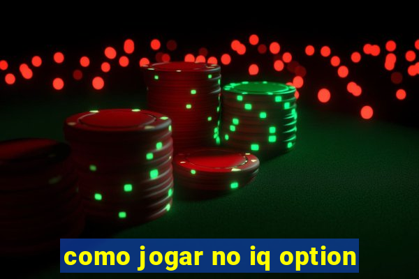 como jogar no iq option