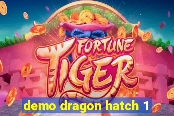 demo dragon hatch 1