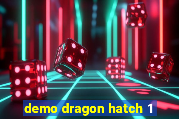 demo dragon hatch 1