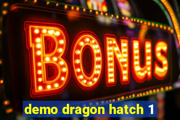 demo dragon hatch 1