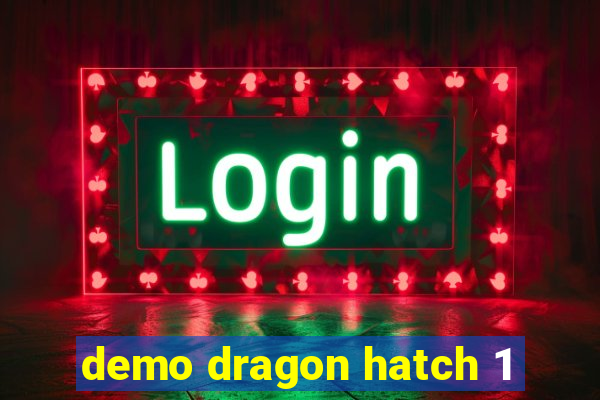 demo dragon hatch 1