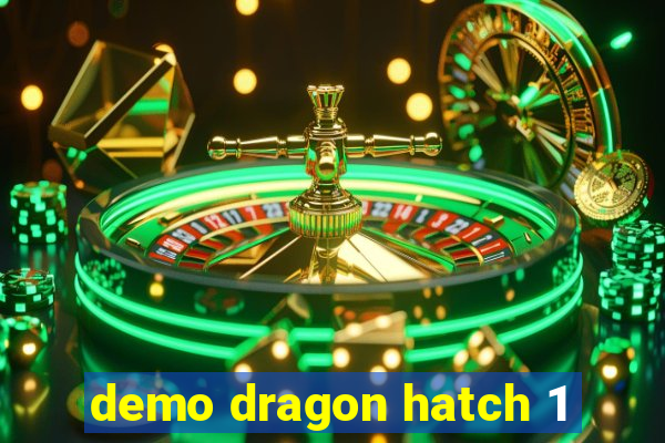 demo dragon hatch 1