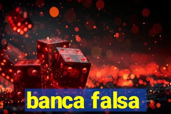 banca falsa