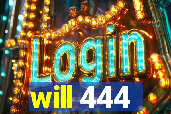 will 444