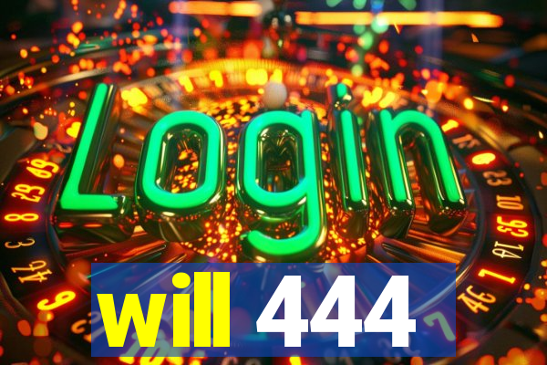 will 444