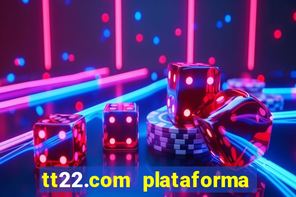 tt22.com plataforma de jogos