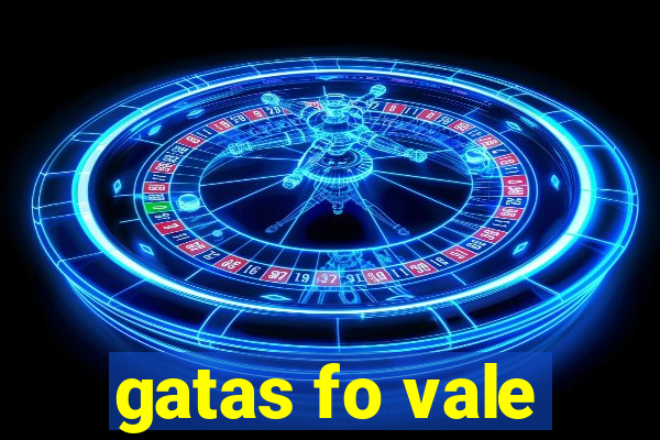 gatas fo vale