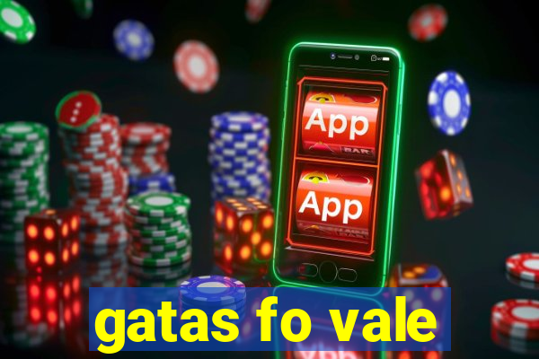 gatas fo vale