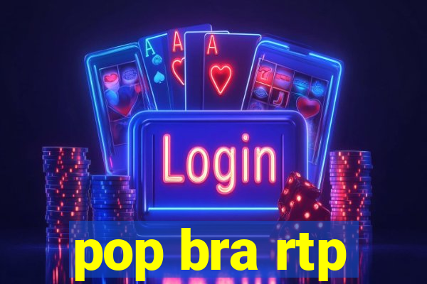 pop bra rtp