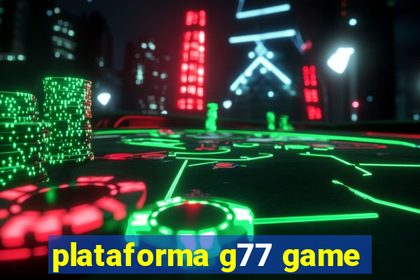 plataforma g77 game