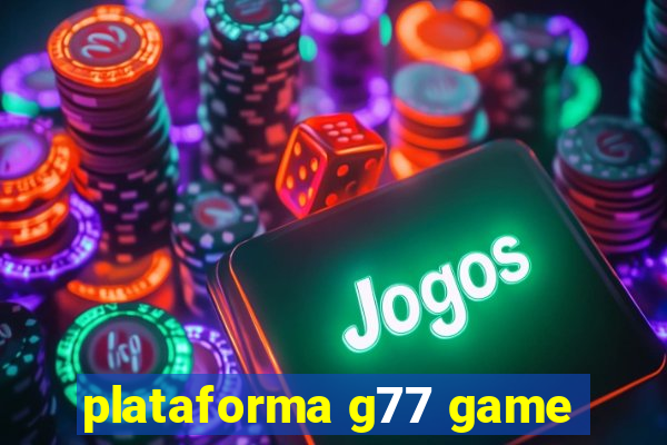 plataforma g77 game