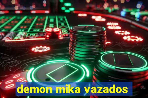 demon mika vazados