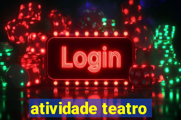 atividade teatro