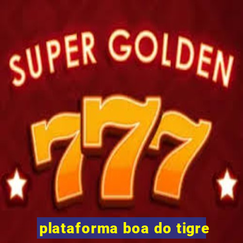 plataforma boa do tigre