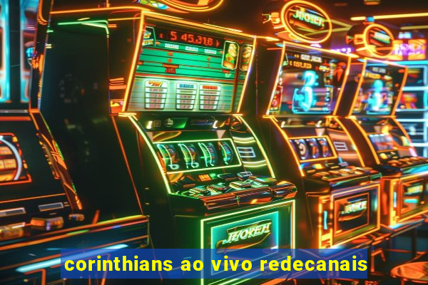 corinthians ao vivo redecanais