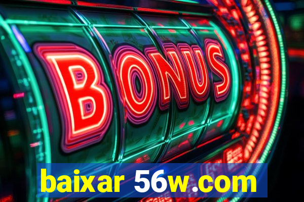 baixar 56w.com