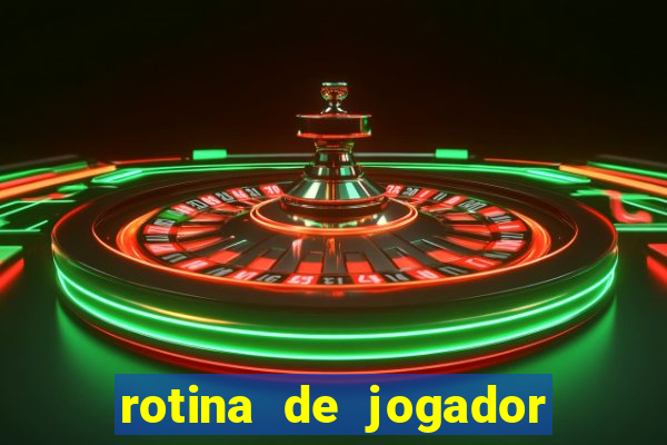 rotina de jogador de futebol