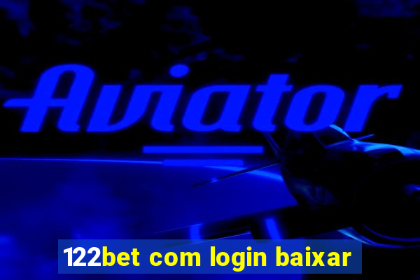 122bet com login baixar