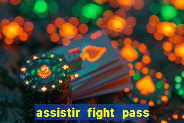 assistir fight pass ao vivo