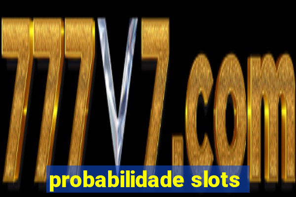 probabilidade slots