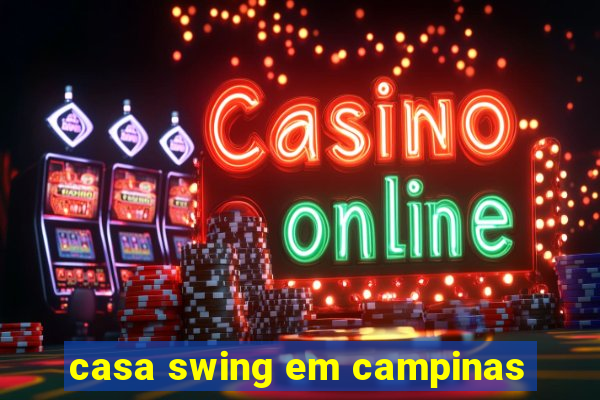 casa swing em campinas