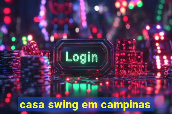 casa swing em campinas