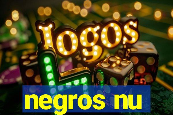 negros nu