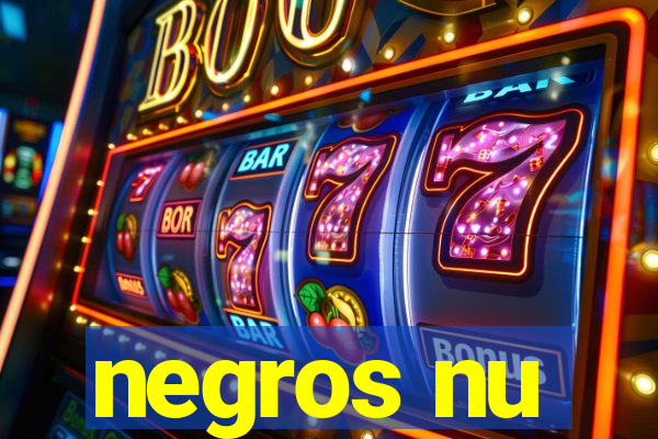 negros nu