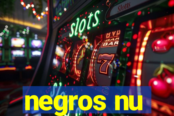 negros nu