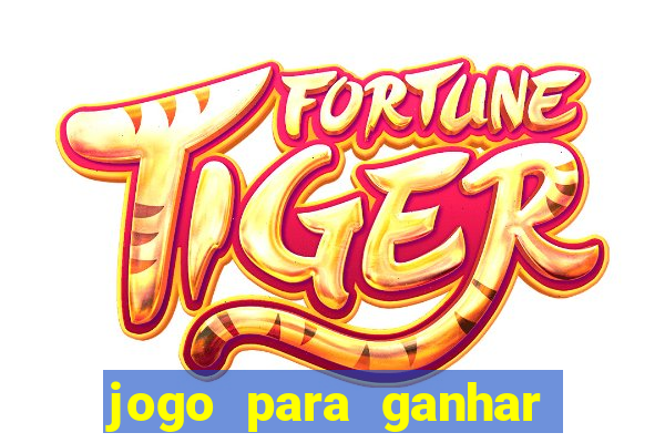 jogo para ganhar dinheiro de verdade sem depositar nada