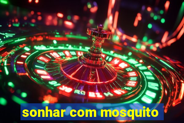 sonhar com mosquito