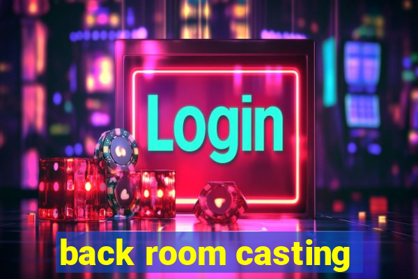 back room casting