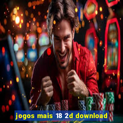 jogos mais 18 2d download