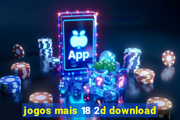 jogos mais 18 2d download