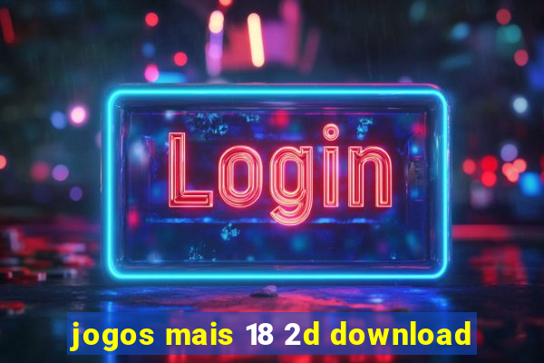 jogos mais 18 2d download