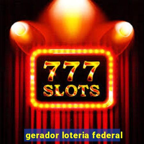 gerador loteria federal