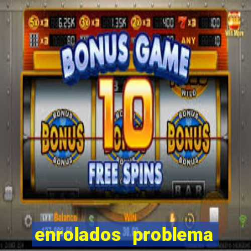 enrolados problema em dobro click jogos