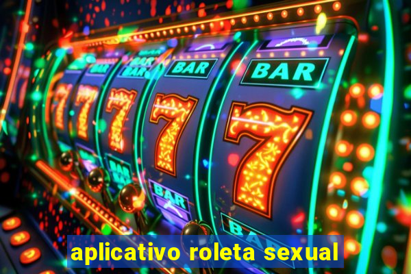 aplicativo roleta sexual